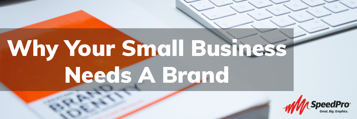 Why your small business needs a brand