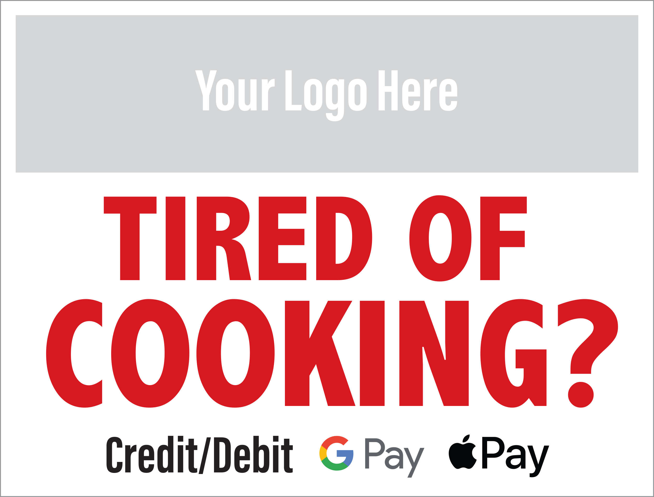 Tired Cooking? (more options available) 24”x 18”, printed on White Coroplast w/stake (outside)
