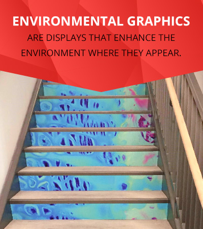 Environmental graphics are displays that enhance the environment where they appear