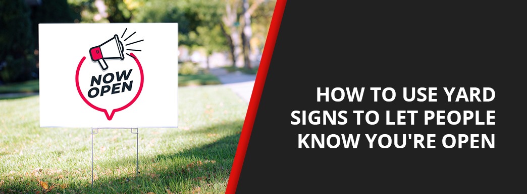 How To Use Yard Signs To Let People Know You're Open