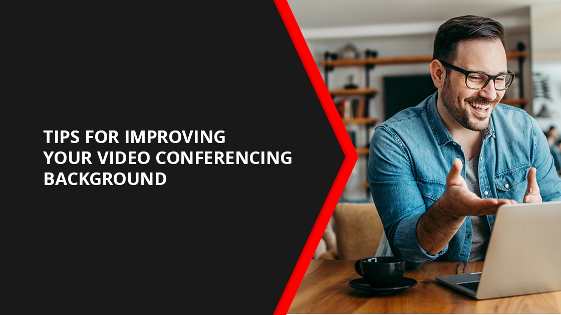 Tips for Improving Your Video Conferencing Background