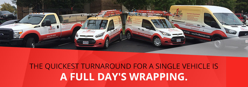A vehicle can be fully wrapped in just 1 day.
