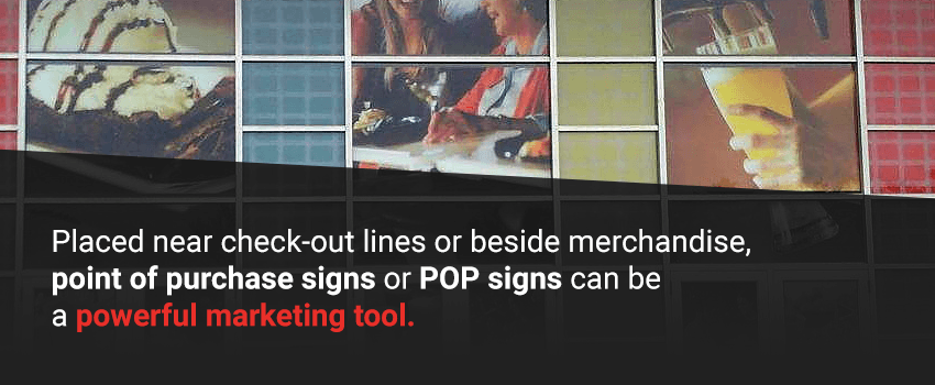 Point of purchase signs in stores can be powerful marketing tools.