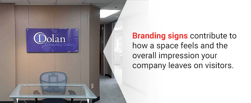 Branding signage contributes to the overall impression your company leaves on visitors.