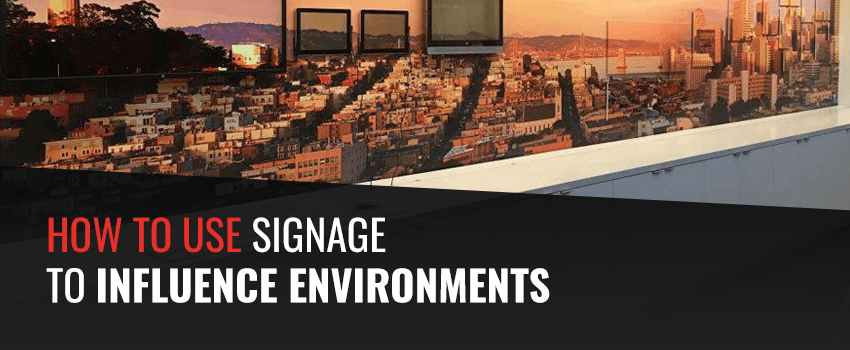 How to Use Signage to Influence Environments