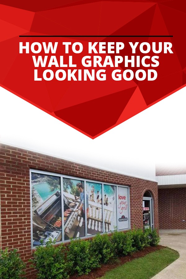 How To Keep Your Wall Graphics Looking Good
