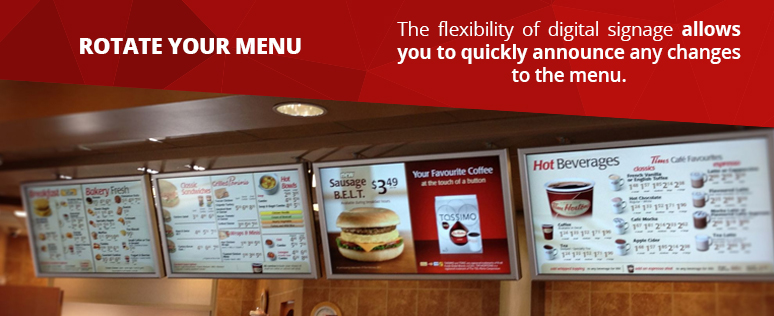 The flexibility of digital signage allows you to quickly announce any changes to a menu