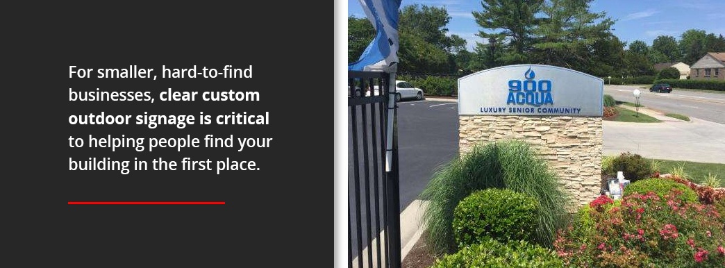 Clear custom outdoor signage is critical to help people find your business.