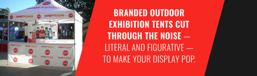 Branded outdoor exhibition tents cut through the noise -- literal and figurative -- to make your display pop.