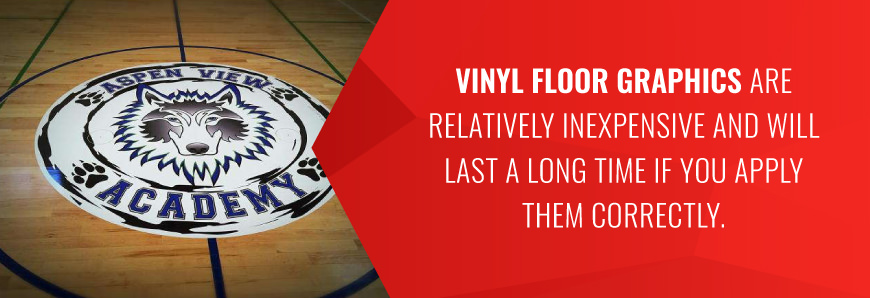 Vinyl floor graphics are relatively inexpensive