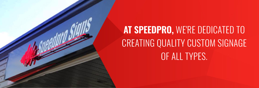 SpeedPro is dedicated to creating quality custom signage.