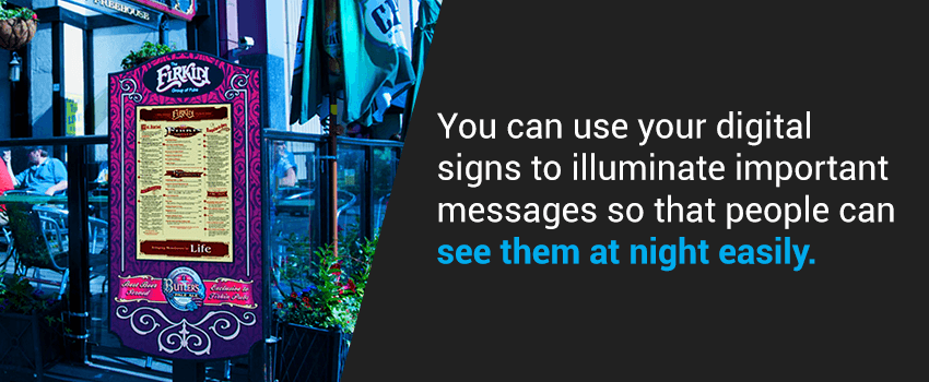 You can use your digital signs to illuminate important messages.