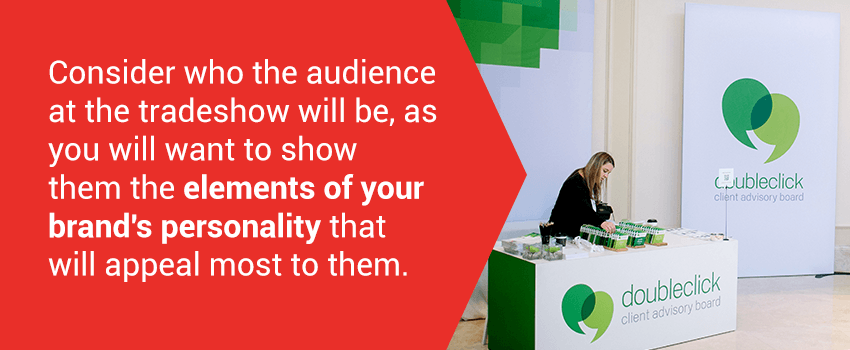 Show elements of your brand's personality at the tradeshow.