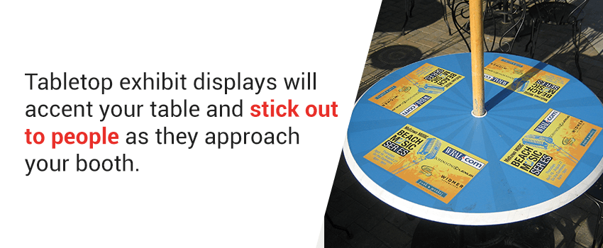 Tabletop exhibit displays will accent your table and stick out to people as they approach your booth.