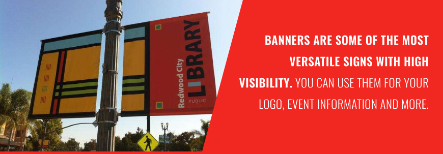 Banners are some of the most versatile signs with high visiblity.