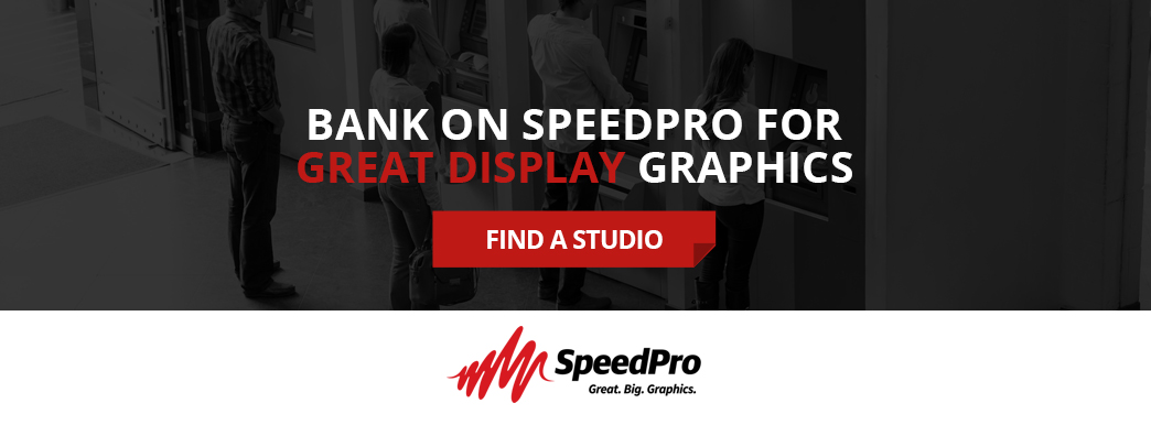 Bank on SpeedPro for great display graphics. Find a studio.