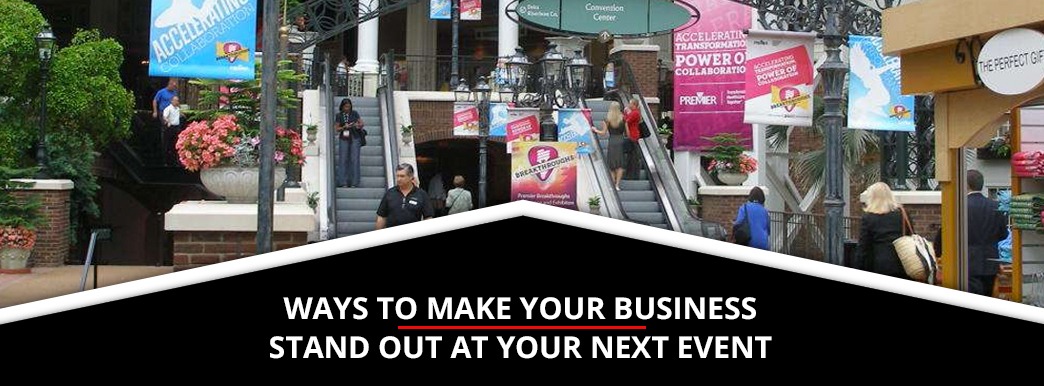 Ways to Make Your Business Stand Out at Your Next Event