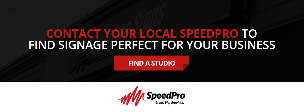 Contact your local SpeedPro to find signage for your business