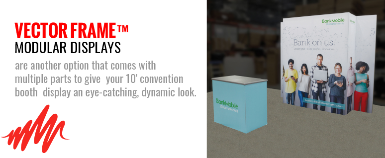 Vector Frame modular displays to give your 10' convention booth a dynamic look.