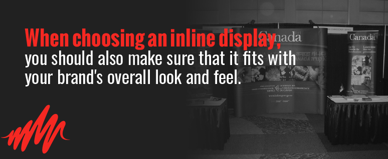 When choosing an inline display, you should also make sure that it fits with your brand's overall look and feel.