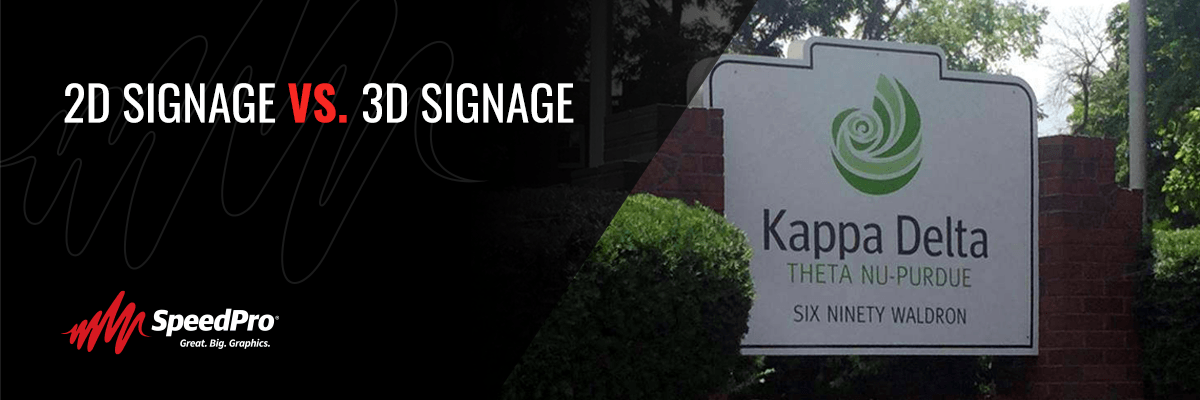 2D signs are affordable and can be made quickly.