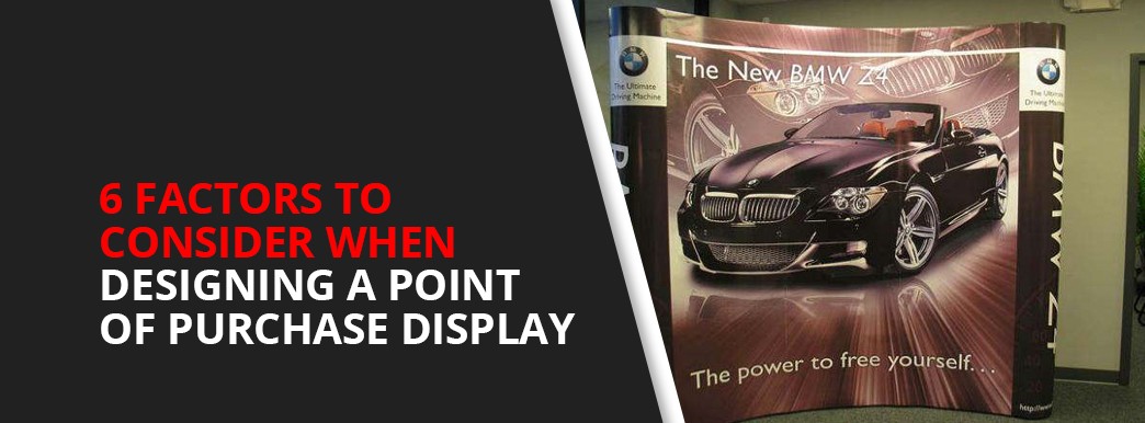6 Factors to Consider When Designing a Point of Purchase Display