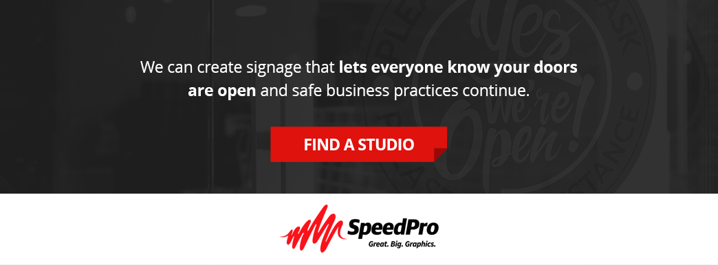Contact SpeedPro to create signage that lets everyone know your doors are open.