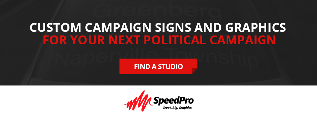 Contact SpeedPro to get custom campaign signs and graphics.