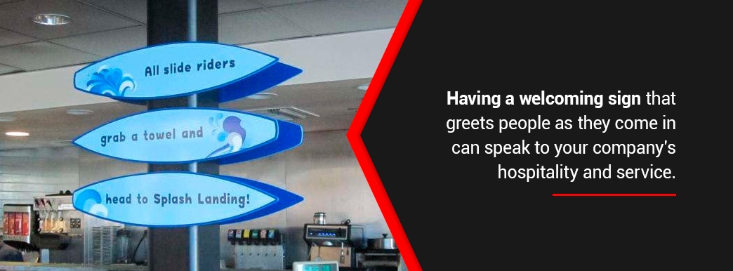 Having a welcome sign to greet people can speak to your company's hospitality.