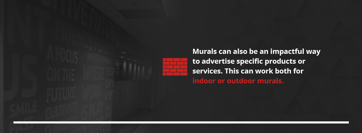 Murals can be an impactful way to advertise specific products or services.