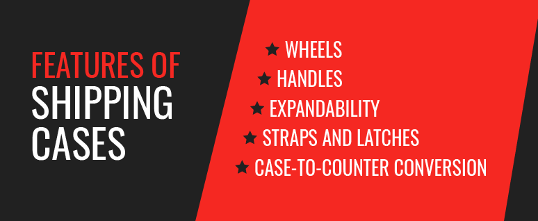 Features of Shipping Cases
