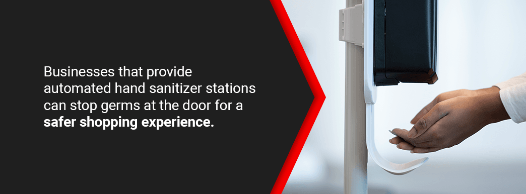 Businesses that provide automated hand sanitizer stations also offer a safer shopping experience.