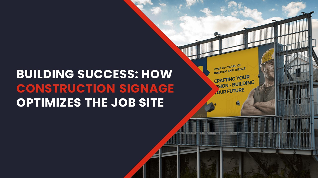 Building Success How Construction Signage Optimizes the Job Site